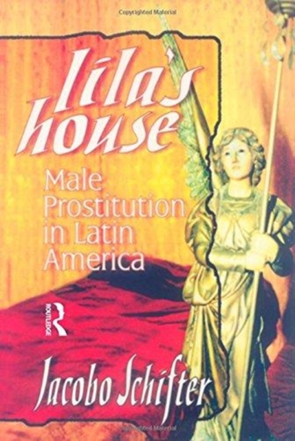 Lila's House : Male Prostitution in Latin America, Hardback Book