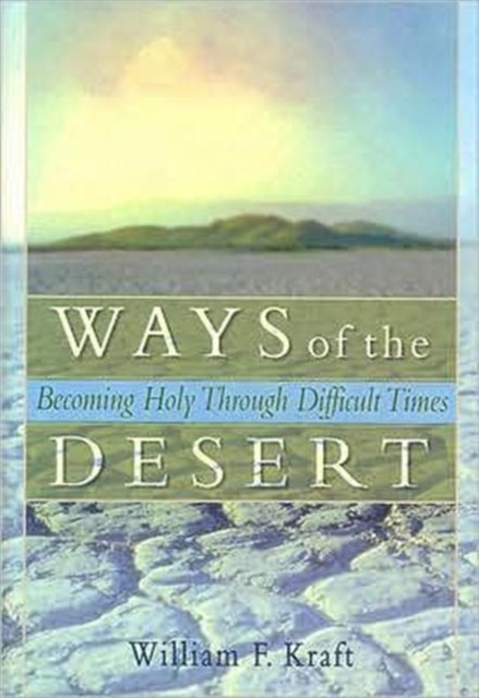 Ways of the Desert : Becoming Holy Through Difficult Times, Hardback Book
