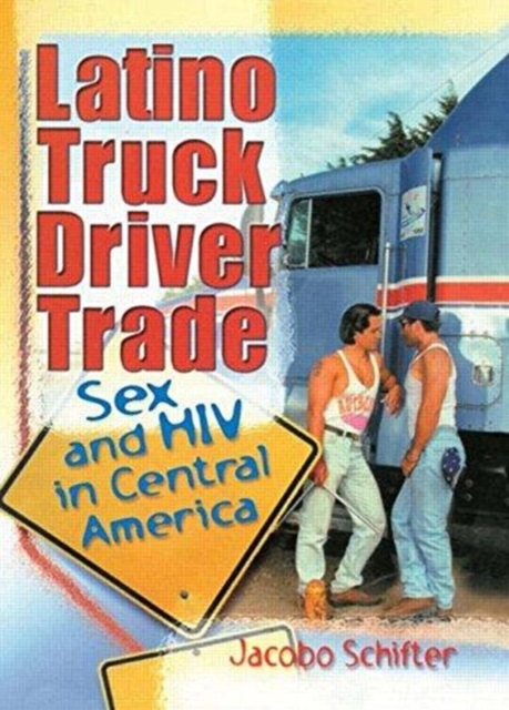 Latino Truck Driver Trade : Sex and HIV in Central America, Paperback / softback Book