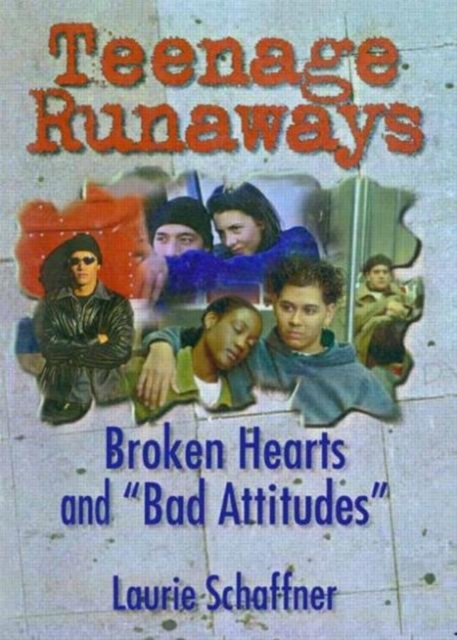 Teenage Runaways : Broken Hearts and "Bad Attitudes", Paperback / softback Book
