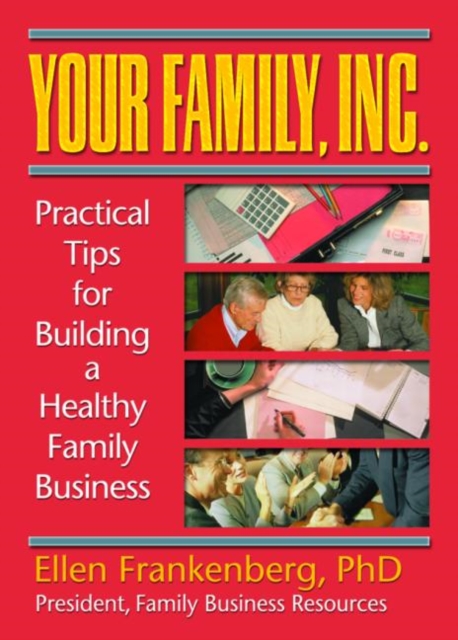 Your Family, Inc. : Practical Tips for Building a Healthy Family Business, Paperback / softback Book