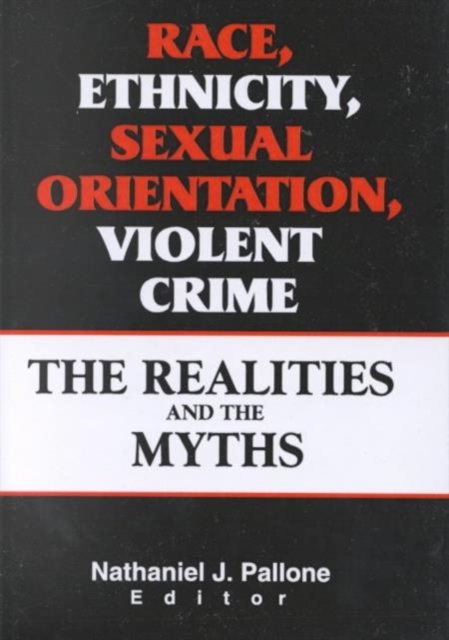 Race, Ethnicity, Sexual Orientation, Violent Crime : The Realities and the Myths, Hardback Book