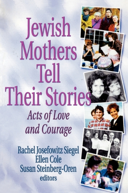 Jewish Mothers Tell Their Stories : Acts of Love and Courage, Hardback Book