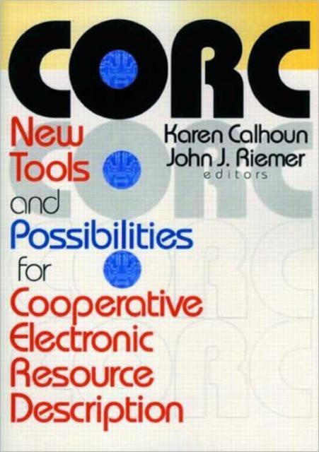 Corc : New Tools and Possibilities for Cooperative Electronic Resource Description, Hardback Book