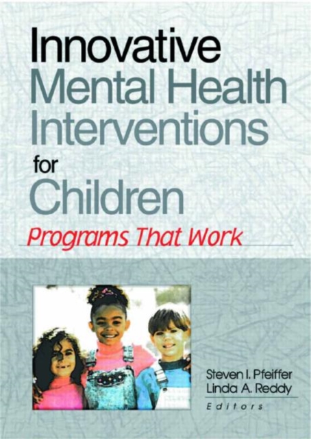 Innovative Mental Health Interventions for Children : Programs That Work, Hardback Book