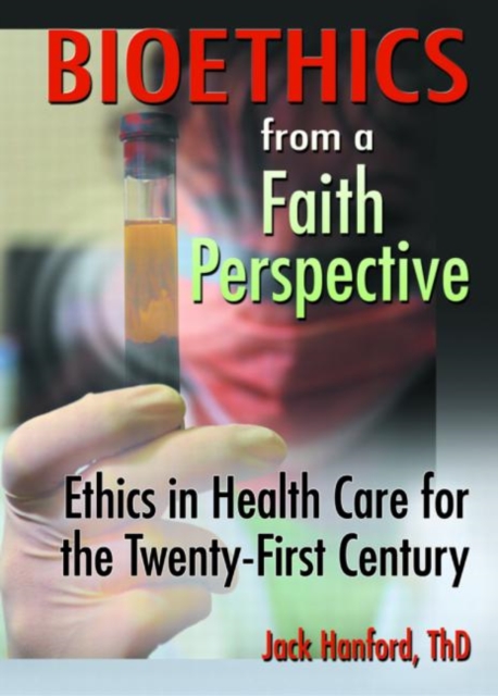 Bioethics from a Faith Perspective : Ethics in Health Care for the Twenty-First Century, Paperback / softback Book