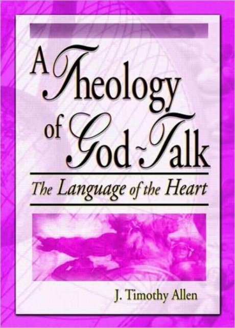 A Theology of God-Talk : The Language of the Heart, Paperback / softback Book