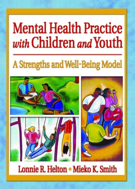 Mental Health Practice with Children and Youth : A Strengths and Well-Being Model, Hardback Book