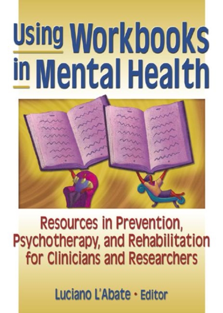 Using Workbooks in Mental Health : Resources in Prevention, Psychotherapy, and Rehabilitation for Clinicians and Researchers, Hardback Book