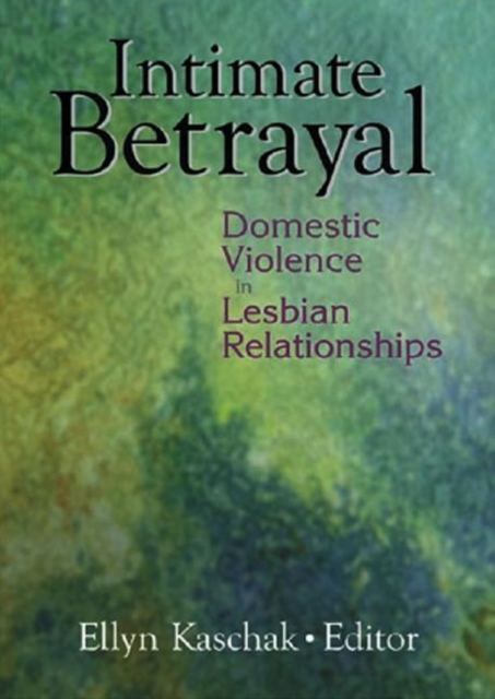 Intimate Betrayal : Domestic Violence in Lesbian Relationships, Paperback / softback Book