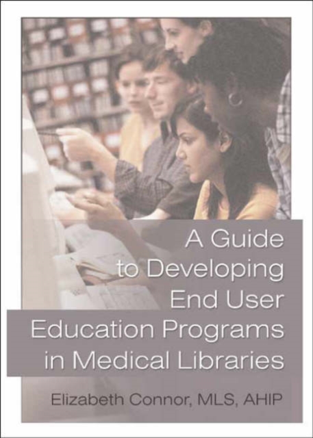 A Guide to Developing End User Education Programs in Medical Libraries, Paperback / softback Book