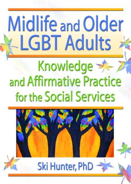 Midlife and Older LGBT Adults : Knowledge and Affirmative Practice for the Social Services, Paperback / softback Book