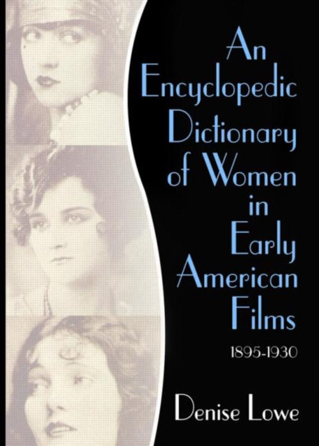An Encyclopedic Dictionary of Women in Early American Films : 1895-1930, Hardback Book