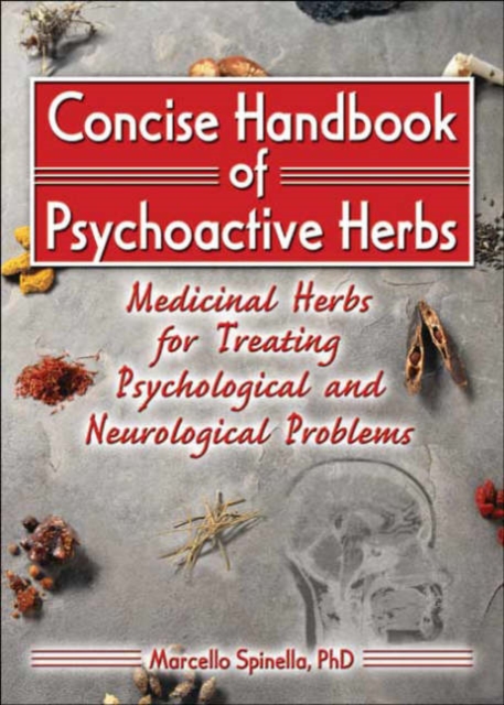 Concise Handbook of Psychoactive Herbs : Medicinal Herbs for Treating Psychological and Neurological Problems, Hardback Book