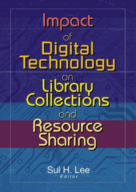Impact of Digital Technology on Library Collections and Resource Sharing, Hardback Book