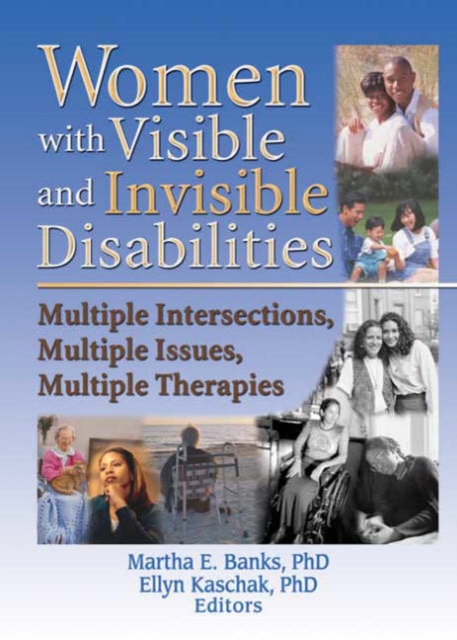 Women with Visible and Invisible Disabilities : Multiple Intersections, Multiple Issues, Multiple Therapies, Hardback Book