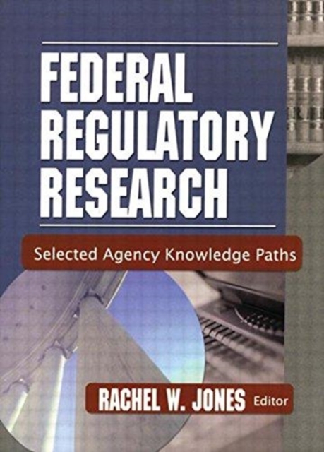 Federal Regulatory Research : Selected Agency Knowledge Paths, Paperback / softback Book