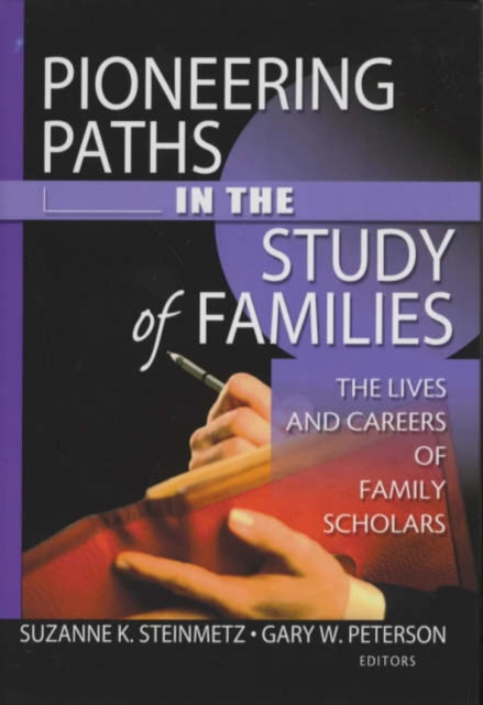 Pioneering Paths in the Study of Families : The Lives and Careers of Family Scholars, Hardback Book