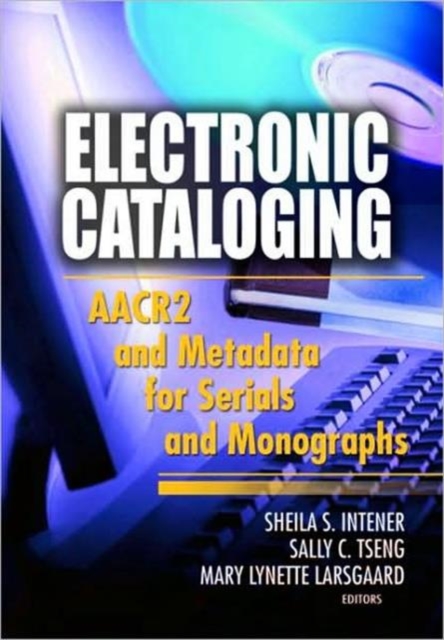 Electronic Cataloging : AACR2 and Metadata for Serials and Monographs, Hardback Book
