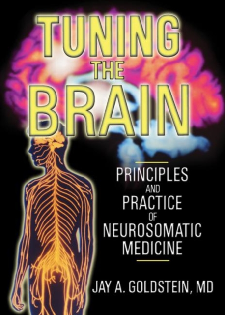 Tuning the Brain : Principles and Practice of Neurosomatic Medicine, Hardback Book