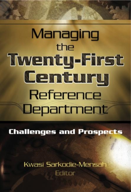 Managing the Twenty-First Century Reference Department : Challenges and Prospects, Hardback Book