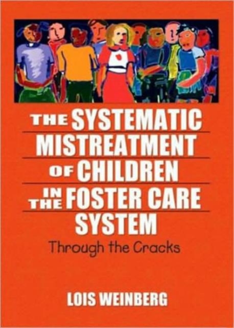 The Systematic Mistreatment of Children in the Foster Care System : Through the Cracks, Hardback Book