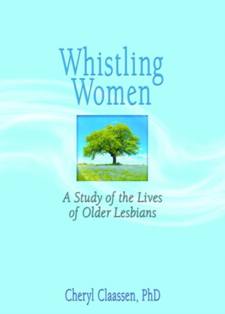 Whistling Women : A Study of the Lives of Older Lesbians, Hardback Book