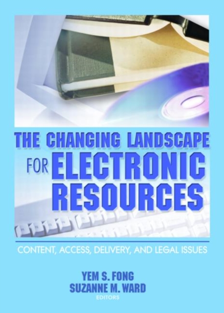 The Changing Landscape for Electronic Resources : Content, Access, Delivery, and Legal Issues, Paperback / softback Book