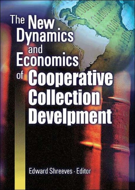 The New Dynamics and Economics of Cooperative Collection Development, Paperback / softback Book