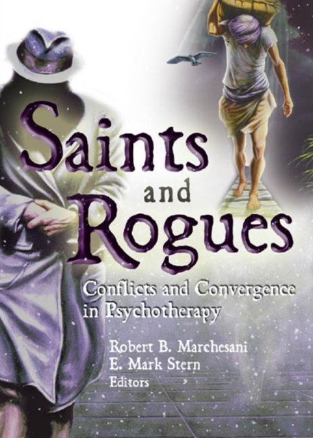 Saints and Rogues : Conflicts and Convergence in Psychotherapy, Hardback Book