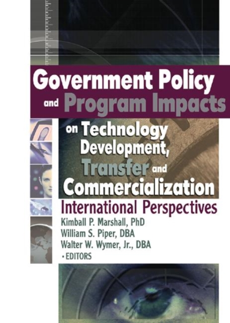 Government Policy and Program Impacts on Technology Development, Transfer, and Commercialization : International Perspectives, Hardback Book