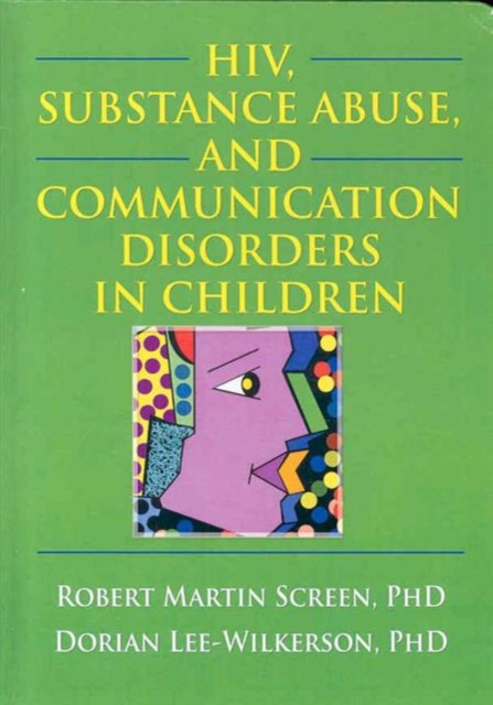 HIV, Substance Abuse, and Communication Disorders in Children, Hardback Book