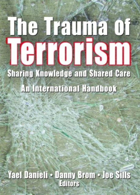 The Trauma of Terrorism : Sharing Knowledge and Shared Care, An International Handbook, Hardback Book