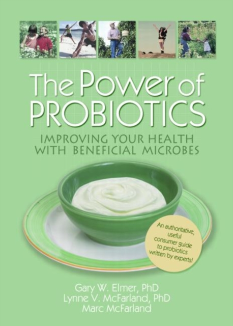 The Power of Probiotics : Improving Your Health with Beneficial Microbes, Paperback / softback Book
