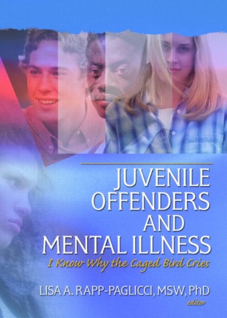 Juvenile Offenders and Mental Illness : I Know Why the Caged Bird Cries, Hardback Book