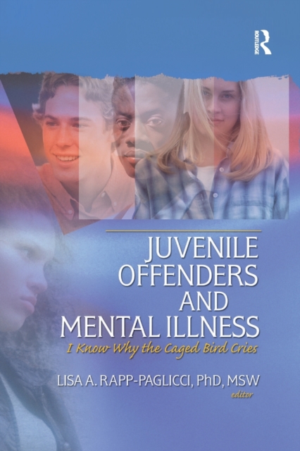 Juvenile Offenders and Mental Illness : I Know Why the Caged Bird Cries, Paperback / softback Book