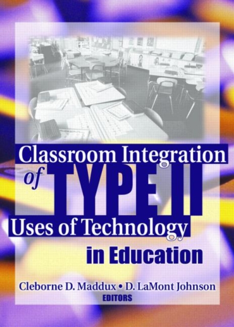 Classroom Integration of Type II Uses of Technology in Education, Hardback Book