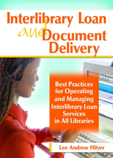 Interlibrary Loan and Document Delivery : Best Practices for Operating and Managing Interlibrary Loan Services in All Libraries, Paperback / softback Book