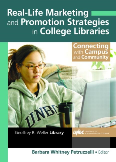 Real-Life Marketing and Promotion Strategies in College Libraries : Connecting With Campus and Community, Paperback / softback Book
