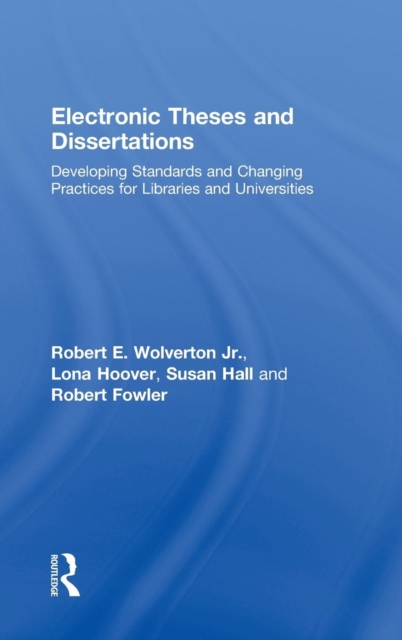 Electronic Theses and Dissertations : Developing Standards and Changing Practices for Libraries and Universities, Hardback Book