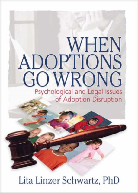 When Adoptions Go Wrong : Psychological and Legal Issues of Adoption Disruption, Hardback Book