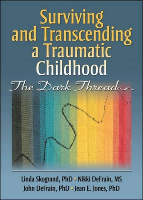 Surviving and Transcending a Traumatic Childhood : The Dark Thread, Hardback Book