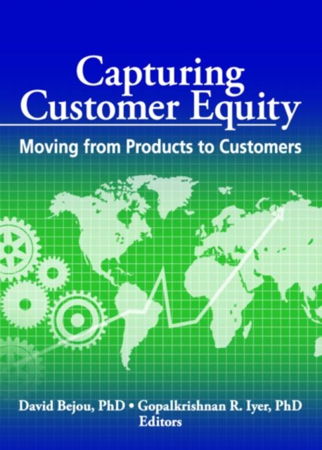 Capturing Customer Equity : Moving from Products to Customers, Paperback / softback Book