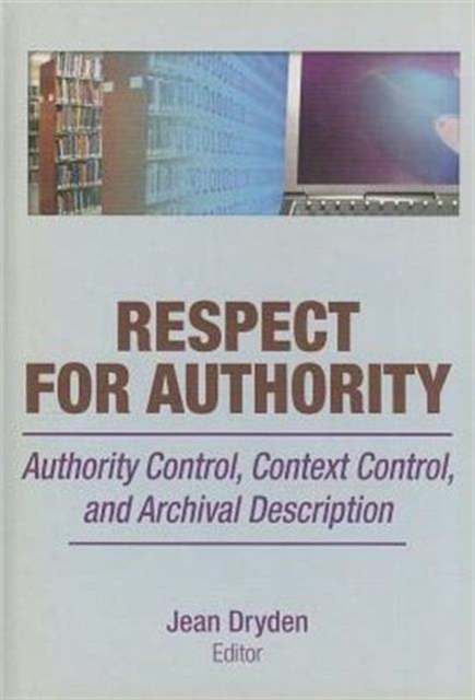 Respect for Authority : Authority Control, Context Control, and Archival Description, Hardback Book