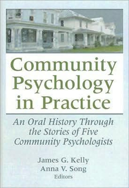 Community Psychology in Practice : An Oral History Through the Stories of Five Community Psychologists, Hardback Book
