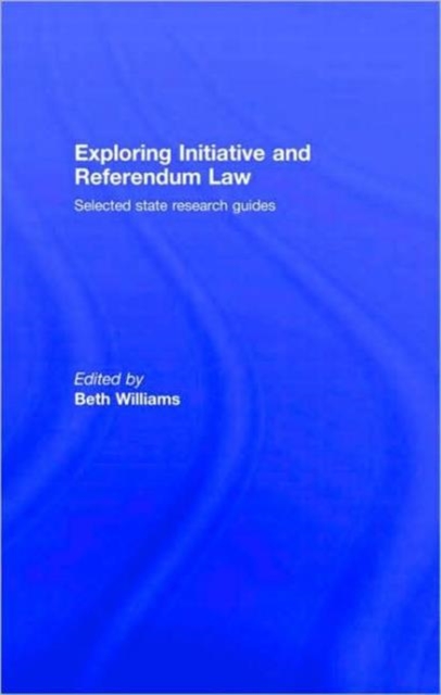 Exploring Initiative and Referendum Law : Selected State Research Guides, Hardback Book