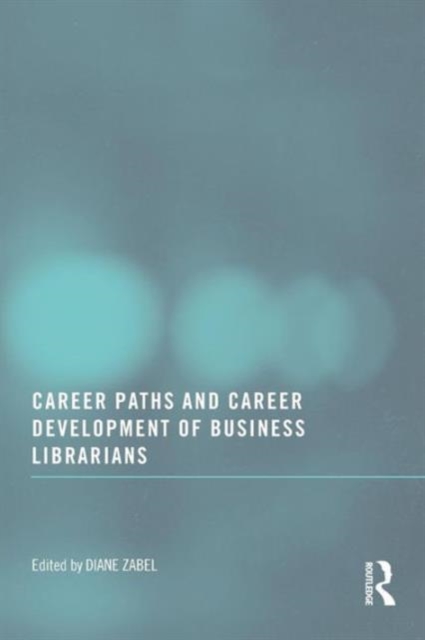 Career Paths and Career Development of Business Librarians, Paperback / softback Book
