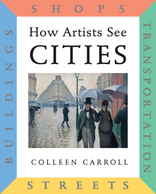 How Artists See Cities : Streets, Buildings, Shops, Transportation, Hardback Book