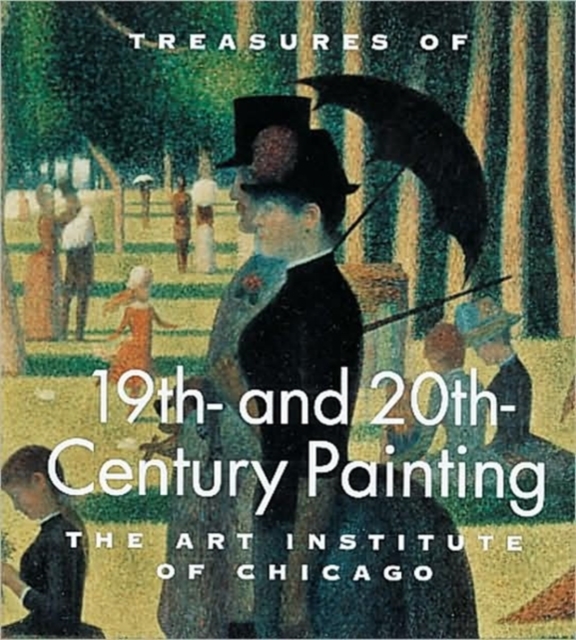 Treasures of 19th and 20th Century Painting : The Art Institute of Chicago, Hardback Book