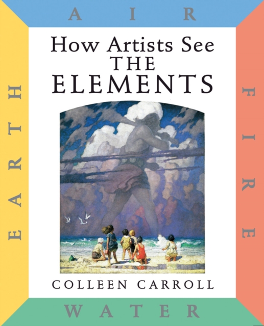 How Artists See the Elements: Earth Air Fire and Water, Hardback Book